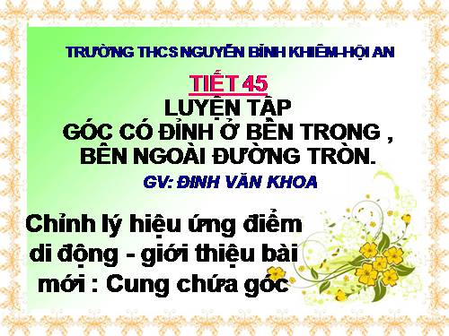 Chương III. §5. Góc có đỉnh ở bên trong đường tròn. Góc có đỉnh ở bên ngoài đường tròn