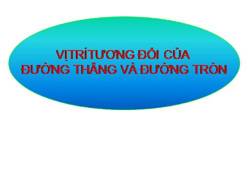 Chương II. §4. Vị trí tương đối của đường thẳng và đường tròn