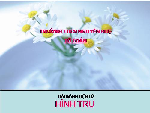 Chương IV. §1. Hình trụ - Diện tích xung quanh và thể tích của hình trụ