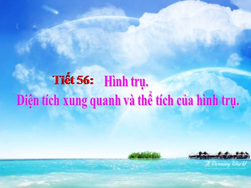 Chương IV. §1. Hình trụ - Diện tích xung quanh và thể tích của hình trụ