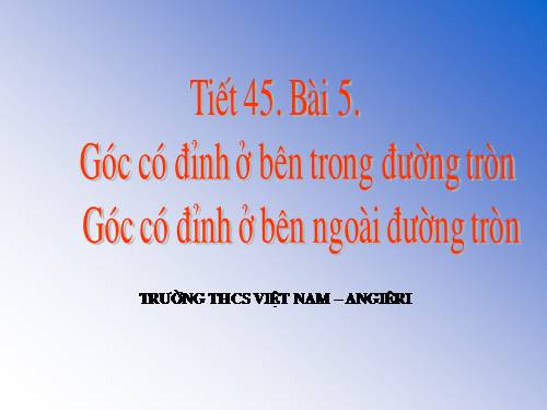 Chương III. §5. Góc có đỉnh ở bên trong đường tròn. Góc có đỉnh ở bên ngoài đường tròn