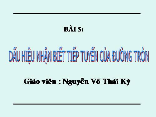 Chương II. §5. Dấu hiệu nhận biết tiếp tuyến của đường tròn