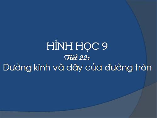 Chương II. §2. Đường kính và dây của đường tròn