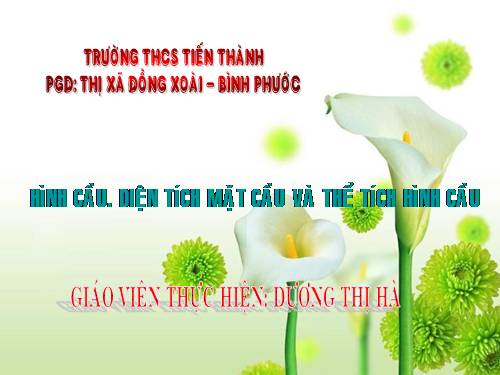 Chương IV. §3. Hình cầu - Diện tích mặt cầu và thể tích hình cầu