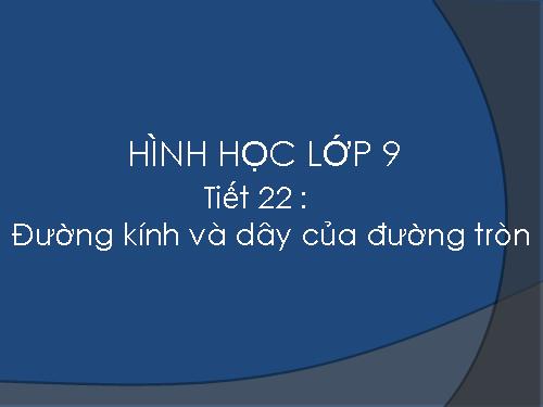 Chương II. §2. Đường kính và dây của đường tròn