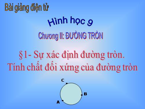 Chương II. §1. Sự xác định đường tròn. Tính chất đối xứng của đường tròn