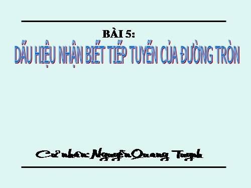 Chương II. §5. Dấu hiệu nhận biết tiếp tuyến của đường tròn