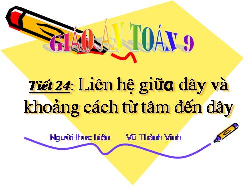 Chương II. §3. Liên hệ giữa dây và khoảng cách từ tâm đến dây