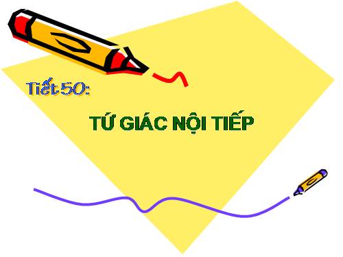 Chương III. §7. Tứ giác nội tiếp