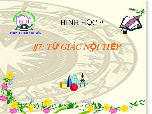 Chương III. §7. Tứ giác nội tiếp