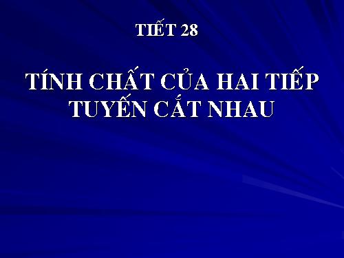 Chương II. §6. Tính chất của hai tiếp tuyến cắt nhau