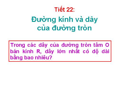 Chương II. §2. Đường kính và dây của đường tròn