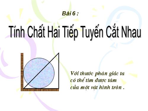 Chương II. §6. Tính chất của hai tiếp tuyến cắt nhau