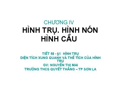 Chương IV. §1. Hình trụ - Diện tích xung quanh và thể tích của hình trụ