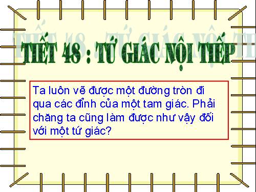 Chương III. §7. Tứ giác nội tiếp