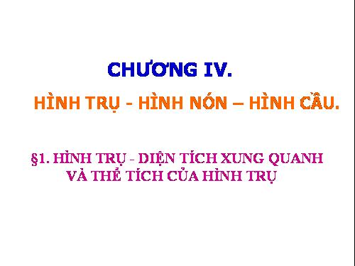 Chương IV. §1. Hình trụ - Diện tích xung quanh và thể tích của hình trụ