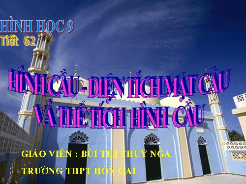 Chương IV. §3. Hình cầu - Diện tích mặt cầu và thể tích hình cầu