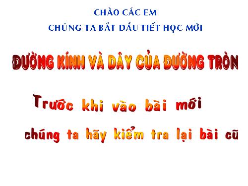 Chương II. §2. Đường kính và dây của đường tròn