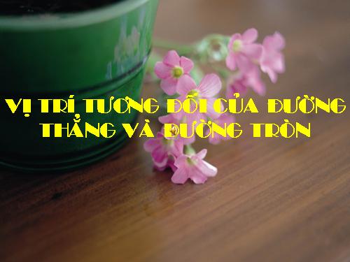 Chương II. §4. Vị trí tương đối của đường thẳng và đường tròn