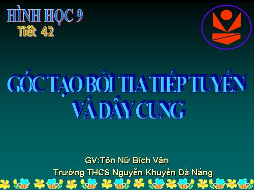 Chương III. §4. Góc tạo bởi tia tiếp tuyến và dây cung