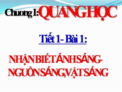 Bài 1. Nhận biết ánh sáng - Nguồn sáng và vật sáng