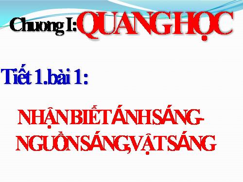 Bài 1. Nhận biết ánh sáng - Nguồn sáng và vật sáng