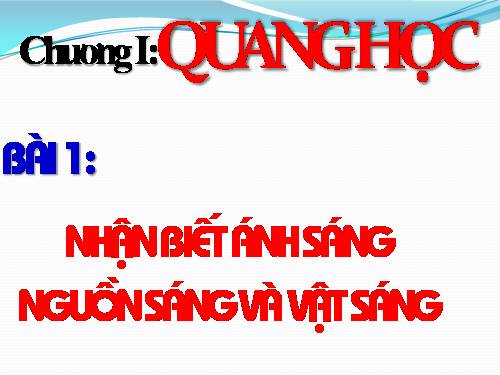 Bài 1. Nhận biết ánh sáng - Nguồn sáng và vật sáng