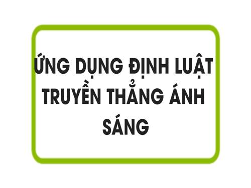 Bài 3. Ứng dụng định luật truyền thẳng của ánh sáng