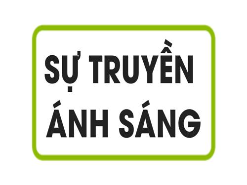 Bài 2. Sự truyền ánh sáng