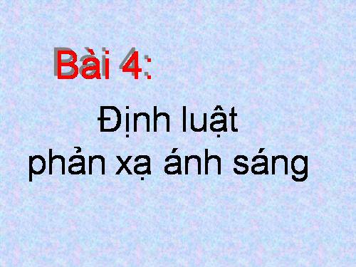 Bài 4. Định luật phản xạ ánh sáng