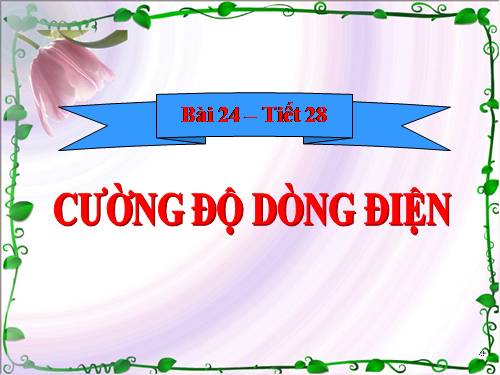 Bài 24. Cường độ dòng điện