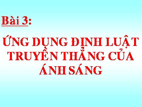 Bài 3. Ứng dụng định luật truyền thẳng của ánh sáng