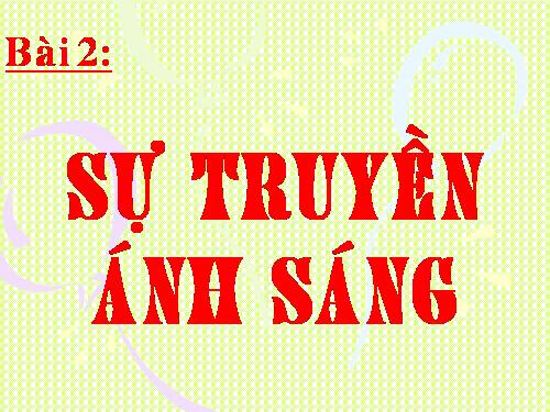 Bài 2. Sự truyền ánh sáng