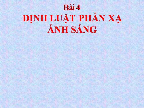 Bài 4. Định luật phản xạ ánh sáng