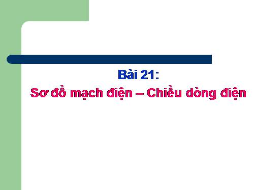 Bài 21. Sơ đồ mạch điện - Chiều dòng điện