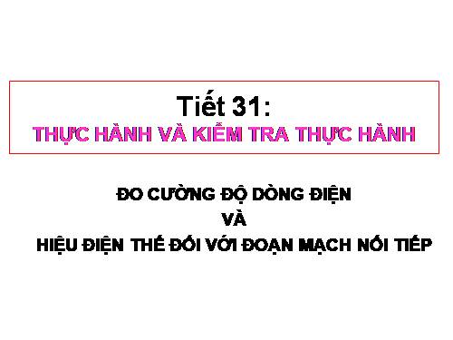 Bài 27. Thực hành: Đo cường độ dòng điện và hiệu điện thế đối với đoạn mạch nối tiếp