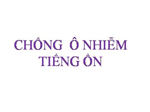 Bài 15. Chống ô nhiễm tiếng ồn