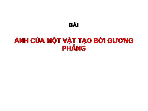 Bài 5. Ảnh của một vật tạo bởi gương phẳng