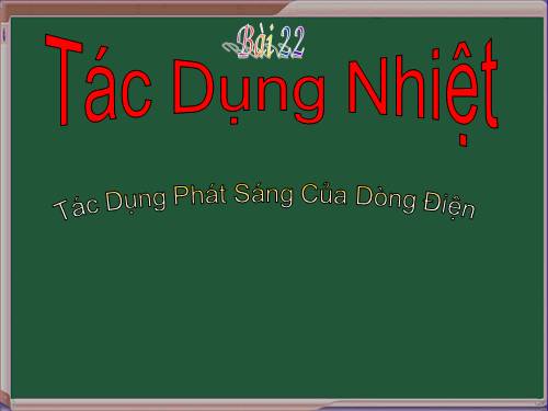 Bài 22. Tác dụng nhiệt và tác dụng phát sáng của dòng điện