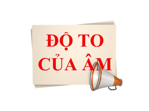 Bài 12. Độ to của âm