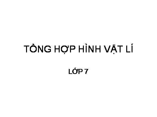 TỔNG HỢP HÌNH VẬT LÍ 7