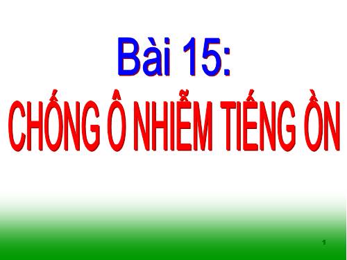 Bài 15. Chống ô nhiễm tiếng ồn