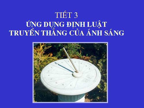 Bài 3. Ứng dụng định luật truyền thẳng của ánh sáng