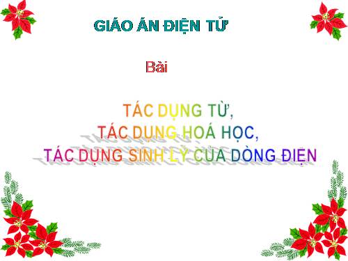 Bài 23. Tác dụng từ, tác dụng hoá học và tác dụng sinh lí của dòng điện