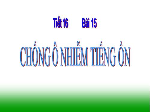 Bài 15. Chống ô nhiễm tiếng ồn