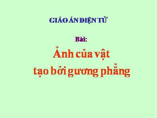 Bài 5. Ảnh của một vật tạo bởi gương phẳng