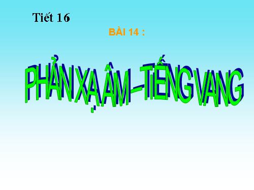 Bài 14. Phản xạ âm - Tiếng vang