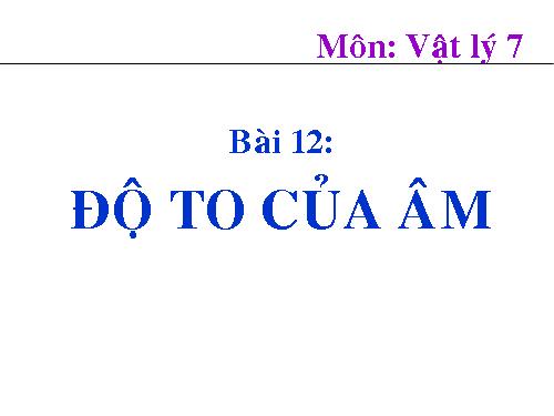 Bài 12. Độ to của âm