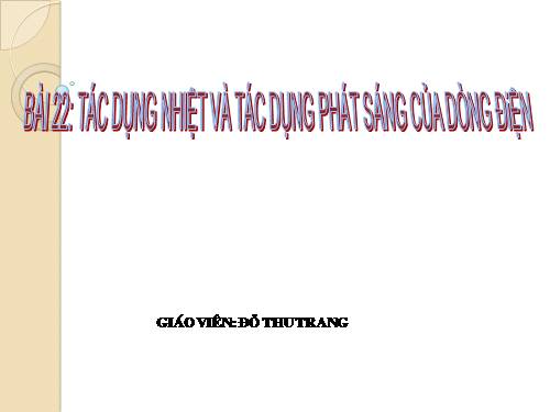 Bài 22. Tác dụng nhiệt và tác dụng phát sáng của dòng điện