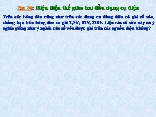 Bài 26. Hiệu điện thế giữa hai đầu dụng cụ dùng điện